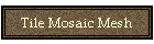 Tile Mosaic Mesh
